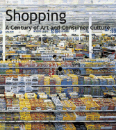 Shopping: A Century of Art and Consumer Culture - Hollein, Max (Text by), and Koolhaas, Rem (Contributions by), and Grunenberg, Christoph (Editor)