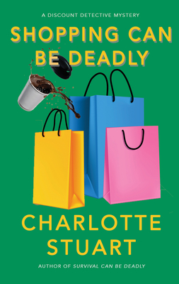 Shopping Can Be Deadly - Stuart, Charlotte, PhD