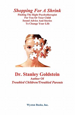 Shopping for a Shrink /Finding the Right Psychotherapist for You or Your Child /Sound Advice and Stories to Change Your Life - Goldstein, Stanley