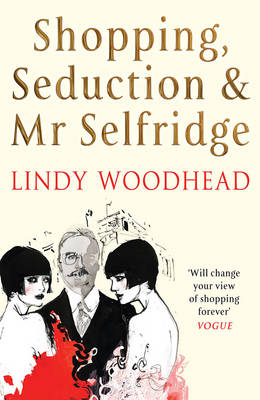 Shopping, Seduction & Mr. Selfridge - Woodhead, Lindy