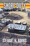 Shore Duty: A Year in Vietnam's Junk Force