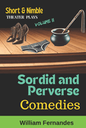 Short and Nimble Theater Plays - Volume II: Sordid and Perverse Comedies