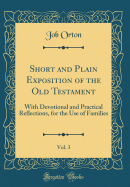 Short and Plain Exposition of the Old Testament, Vol. 3: With Devotional and Practical Reflections, for the Use of Families (Classic Reprint)