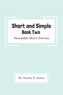 Short and Simple Book Two: Decodable Short Stories