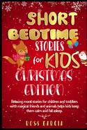 Short Bedtime Stories for Kids: Classic Fairy Tales, Moral Stories, Tales to Fall Asleep Them and Have a Peaceful Sleeping Christmas Edition