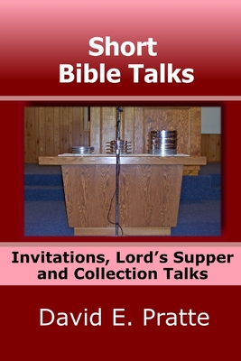 Short Bible Talks: Invitations, Lord's Supper and Collection Talks - Pratte, David E