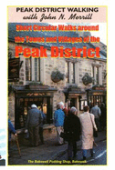 Short Circular Walks Around the Towns and Villages of the Peak District - Merrill, John N.