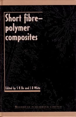 Short Fibre-Polymer Composites - de, S K (Editor), and White, J R (Editor)