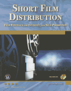 Short Film Distribution: Film Festivals, the Internet, and Self-Promotion