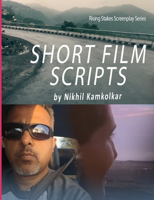 Short Film Scripts: By Nikhil Kamkolkar - Kamkolkar, Nikhil