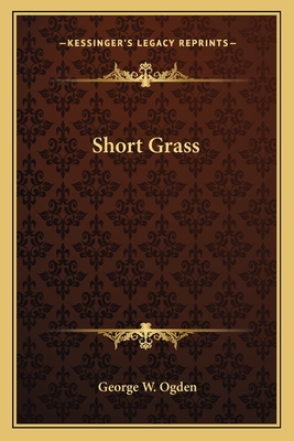 Short Grass - Ogden, George W