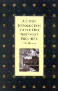 Short Introduction to the Old Testament Prophets - Heaton, E W