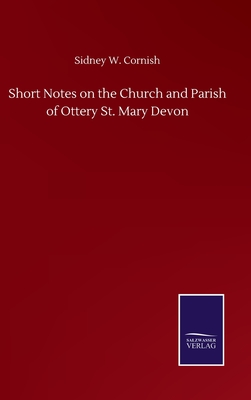 Short Notes on the Church and Parish of Ottery St. Mary Devon - Cornish, Sidney W