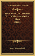 Short Notes on the Greek Text of the Gospel of St. Mark (1881)