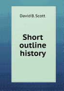 Short Outline History - Scott, David B