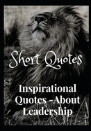 Short Quotes: Inspirational Quotes- About Leadership