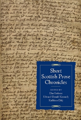 Short Scottish Prose Chronicles - Embree, Dan (Editor), and Kennedy, Edward Donald (Editor), and Daly, Kathleen (Editor)