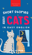 Short Stories About Cats in Easy English: 15 Purr-fect Cat Stories for English Learners (A2-B2 CEFR)