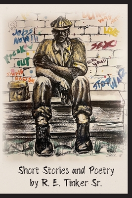 Short Stories and Poetry by R.E. Tinker Sr. - Tinker, Robert