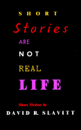 Short Stories Are Not Real Life: Short Fiction