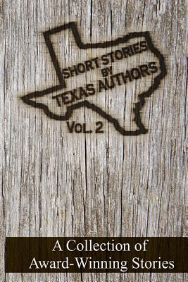 Short Stories by Texas Authors: Volume 2 - Garcia, Elizabeth, and Sikes, Jan, and Allen, Lorri