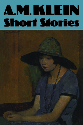 Short Stories: Collected Works of A.M. Klein - Klein, A M (Editor), and Steinberg, M W (Editor)