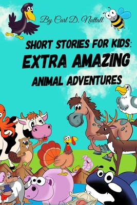 Short Stories For Kids: Extra Amazing Animal Adventures: (24 mini books for children) - Nuttall, Carl D