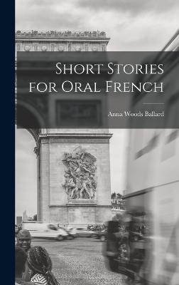 Short Stories for Oral French - Ballard, Anna Woods