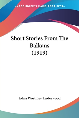 Short Stories From The Balkans (1919) - Underwood, Edna Worthley (Translated by)