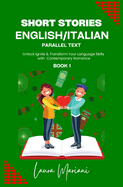 Short Stories in English/Italian: Unlock Ignite & Transform Your Language Skills with Contemporary Romance