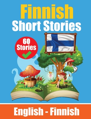Short Stories in Finnish English and Finnish Short Stories Side by Side: Learn Finnish Language Through Short Stories Finnish Made Easy Suitable for Children - de Haan, Auke, and Com, Skriuwer