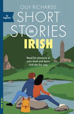 Short Stories in Irish for Beginners: Read for Pleasure at Your Level, Expand Your Vocabulary and Learn Irish the Fun Way! - Richards, Olly