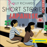 Short Stories in Japanese for Intermediate Learners: Read for Pleasure at Your Level, Expand Your Vocabulary and Learn Japanese the Fun Way!