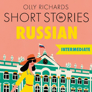 Short Stories in Russian for Intermediate Learners: Read for pleasure at your level, expand your vocabulary and learn Russian the fun way!