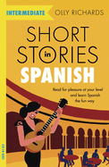 Short Stories in Spanish for Intermediate Learners: Read for pleasure at your level, expand your vocabulary and learn Spanish the fun way!