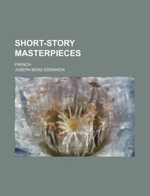 Short-Story Masterpieces: French - Esenwein, Joseph Berg