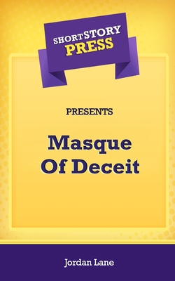 Short Story Press Presents Masque Of Deceit - Lane, Jordan