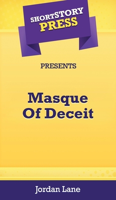 Short Story Press Presents Masque Of Deceit - Lane, Jordan