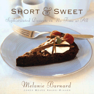 Short & Sweet: Sophisticated Desserts in No Time at All - Barnard, Melanie