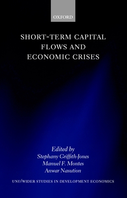 Short-Term Capital Flows and Economic Crises - Griffith-Jones, Stephany (Editor), and Montes, Manuel F (Editor), and Nasution, Anwar (Editor)