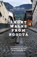 Short Walks from Bogota: Journeys in the New Colombia