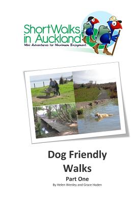 Short Walks in Auckland: Dog Friendly Walks (part one) - Haden, Grace, and Wenley, Helen M