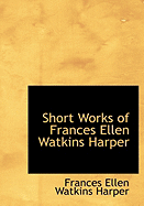 Short Works of Frances Ellen Watkins Harper