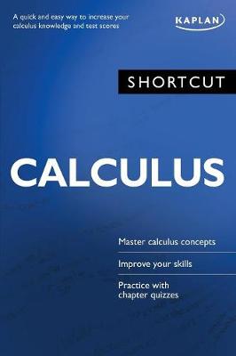 Shortcut Calculus: A quick and easy way to increase your calculus knowledge and test scores - Kaplan