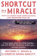 Shortcut to a Miracle: How to Change Your Consciousness and Transform Your Life