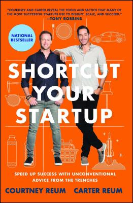 Shortcut Your Startup: Speed Up Success with Unconventional Advice from the Trenches - Reum, Courtney, and Reum, Carter