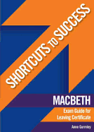 Shortcuts to Success: Macbeth: Exam Guide for Leaving Certificate