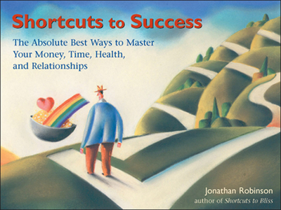 Shortcuts to Success: The Absolute Best Ways to Master Your Time, Health, Relationships, and Finances - Robinson, Jonathan
