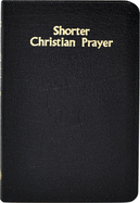 Shorter Christian Prayer: Four-Week Psalter of the Loh Containing Morning Prayer, and Evening Prayer with Selections for Entire Year