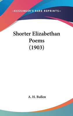 Shorter Elizabethan Poems (1903) - Bullen, A H